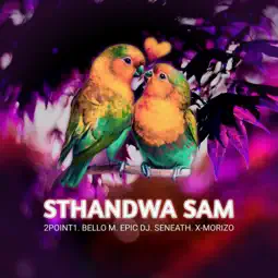 2point1 – Sthandwa Sam (feat. Bello M, Epic DJ, Seneath & X-Morizo)