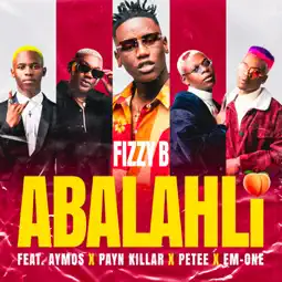 Fizzy B – Abalahli (feat. Aymos, Payn Killar, Petee & Em-One)